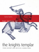 The enigma of the Knights Templar : their history and mystical connections /