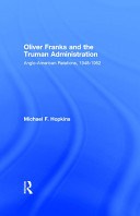 Oliver Franks and the Truman administration : Anglo-American relations, 1948-1952 /