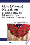 Chuj (Mayan) narratives : folklore, history, and ethnography from northwestern Guatemala /