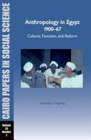 Anthropology in Egypt, 1900-1967 : culture, function, and reform = al-Anthrūbūlūchīyā fī Miṣr 1900-1967 : al-manẓūr al-thaqāfī wa-al-waẓīfī wa-al-iṣlāḥī /