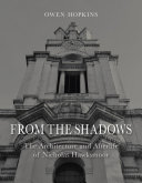 From the shadows : the architecture and afterlife of Nicholas Hawksmoor /