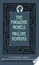 The magazine novels of Pauline Hopkins /