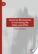 American Missionaries in Iran during the 1960s and 1970s /