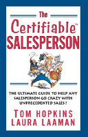 The certifiable salesperson : the ultimate guide to help any salesperson go crazy with unprecedented sales! /