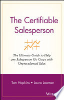 The certifiable salesperson : the ultimate guide to help any salesperson go crazy with unprecedented sales! /