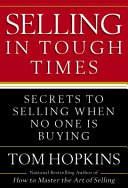 Selling in tough times : secrets to selling when no one is buying /