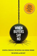 When buyers say no : essential strategies for keeping a sale moving forward /