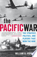The Pacific War : the strategy, politics, and players that won the war /