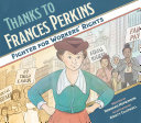 Thanks to Frances Perkins : fighter for workers' rights /