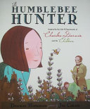 The humblebee hunter : inspired by the life & experiments of Charles Darwin and his children /