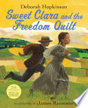 Sweet Clara and the freedom quilt /