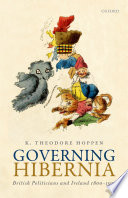 Governing Hibernia : British politicians and Ireland, 1980-1921 /