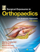 Surgical exposures in orthopaedics : the anatomic approach /
