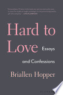 Hard to love : essays and confessions /