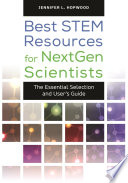 Best STEM resources for nextgen scientists : the essential selection and user's guide /