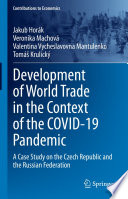 Development of World Trade in the Context of the COVID-19 Pandemic : A Case Study on the Czech Republic and the Russian Federation  /