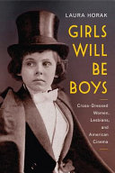 Girls will be boys : cross-dressed women, lesbians, and American cinema, 1908-1934 /