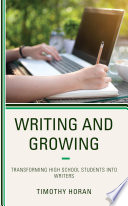 Writing and growing : transforming high school students into writers /
