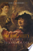 Prodigality in early modern drama /