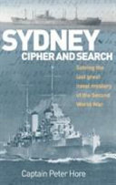 Sydney, cipher and search : solving the last great naval mystery of the Second World War /