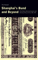 Shanghai's Bund and beyond : British banks, banknote issuance, and monetary policy in China, 1842-1937 /