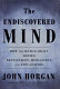 The undiscovered mind : how the human brain defies replication, medication, and explanation /