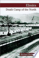 Elmira : death camp of the north /