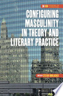 Configuring Masculinity in Theory and Literary Practice.