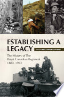 Establishing a legacy : the history of the Royal Canadian Regiment, 1883-1953 /
