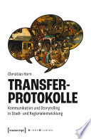 Transferprotokolle : Kommunikation und Storytelling in Stadt- und Regionalentwicklung /