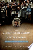 The moment of liberation in western Europe : power struggles and rebellions, 1943-1948 /