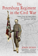The Petersburg Regiment in the Civil War : a history of the 12th Virginia Infantry from John Brown's hanging to Appomattox, 1859-1865 /