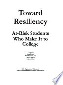 Toward resiliency : at-risk students who make it to college /