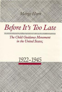 Before it's too late : the child guidance movement in the United States, 1922-1945 /