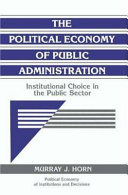 The political economy of public administration : institutional choice in the public sector /