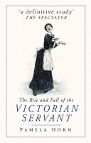 The rise and fall of the Victorian servant /