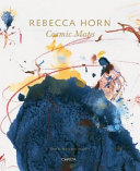 Rebecca Horn : cosmic maps / text by Doris von Drathen.