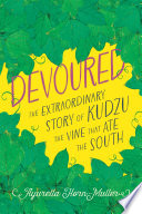 Devoured : the extraordinary story of kudzu, the vine that ate the South /