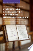 Klöster als Konsumenten am Wiener Musikalienmarkt : Distribution und Transformation von Instrumentalmusik, 1755-1780 /