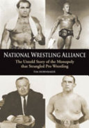 National Wrestling Alliance : the untold story of the monopoly that strangled pro wrestling /