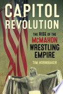 Capitol revolution : the rise of the McMahon wrestling empire /