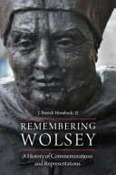 Remembering Wolsey : a history of commemorations and representations /