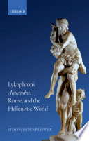 Lykophron's Alexandra, Rome, and the Hellenistic world /