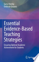 Essential Evidence-Based Teaching Strategies : Ensuring Optimal Academic Achievement for Students /