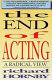 The end of acting : a radical view /