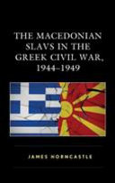 The Macedonian Slavs in the Greek civil war, 1944-1949 /