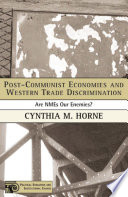 Post-Communist Economies and Western Trade Discrimination: Are NMEs Our Enemies? /