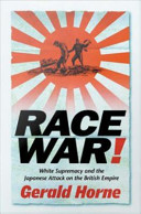 Race war : white supremacy and the Japanese attack on the British Empire /