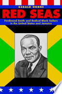 Red Seas : Ferdinand Smith and radical black sailors in the United States and Jamaica /