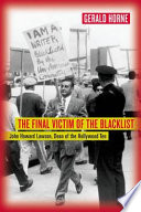 The final victim of the blacklist : John Howard Lawson, dean of the Hollywood Ten /